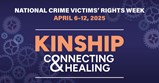 नेशनल क्राइम विक्टिम्स राइट्स वीक। 6-12 अप्रैल, 2025। रिश्तेदारी: कनेक्ट करना और ठीक करना